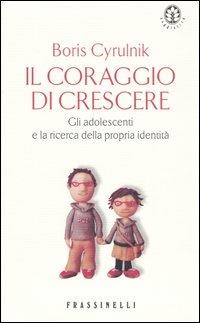 Il coraggio di crescere. Gli adolescenti e la ricerca della propria identità - Boris Cyrulnik - copertina