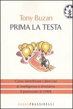 Prima la testa. Come identificare i dieci tipi di intelligenza e sfruttarne il potenziale al 100%