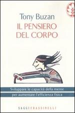 Il pensiero del corpo. Sviluppare le capacità della mente per aumentare l'efficienza fisica