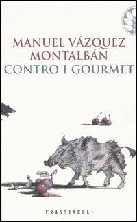 Contro i gourmet - Manuel Vázquez Montalbán - copertina