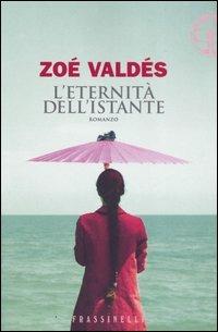 L' eternità dell'istante - Zoé Valdés - copertina
