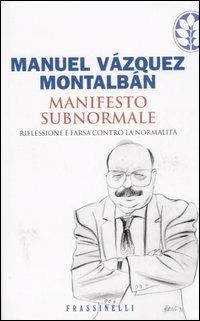 Manifesto subnormale. Riflessione e farsa contro la normalità - Manuel Vázquez Montalbán - copertina