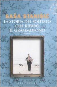 La storia del soldato che riparò il grammofono - Sasa Stanisic - copertina