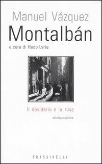 Il desiderio e la rosa. Testo spagnolo a fronte - Manuel Vázquez Montalbán - copertina