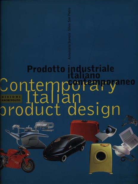 Prodotto industriale italiano contemporaneo-Contemporary italian product design. Ediz. illustrata - Annamaria Scevola,Silvio San Pietro - copertina