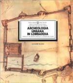 Archeologia urbana in Lombardia. Valutazione dei depositi archeologici e inventario dei vincoli