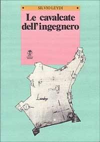 Le cavalcate dell'ingegnero. L'opera di Gianmaria Olgiati ingegnere militare di Carlo V - Silvio Leydi - copertina