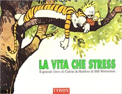 La vita che stress. Il grande libro di Calvin and Hobbes - Bill Watterson - copertina