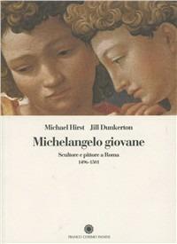 Michelangelo giovane. Scultore e pittore a Roma (1496-1501) - Michael Hirst,Jill Dunkerton - copertina