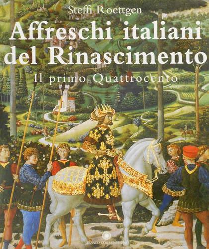 Affreschi italiani del Rinascimento.. Vol. 1: Il primo quattrocento. - Steffi Roettgen - copertina