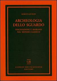 Archeologia dello sguardo. Fascinazione e baskania nel mondo classico - Marco Giuman - copertina