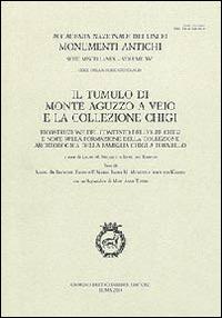 Il tumulo di monte Aguzzo a Veio e la collezione Chigi - copertina
