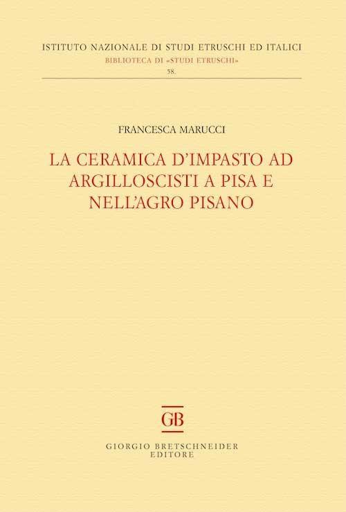 La ceramica d'impasto ad argilloscisti a Pisa e nell'Agro Pisano - Francesca Marucci - copertina