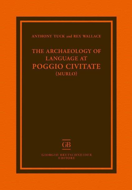 The archaeology of language at Poggio Civitate - Anthony Tuck,Rex Wallace - copertina