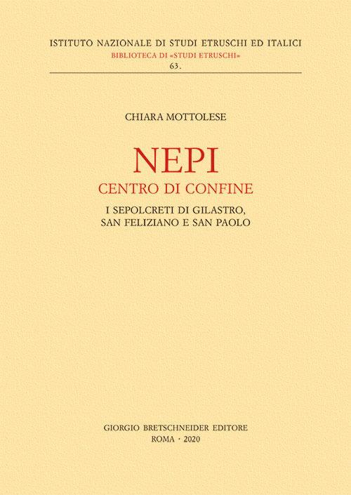 Nepi. Centro di confine. I sepolcreti di Gilastro, San Feliziano e San Paolo - Chiara Mottolese - copertina