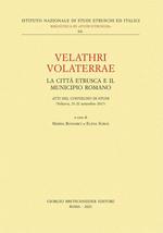 Velathri Volaterrae. La città etrusca e il municipio romano. Atti del Convegno di studi (Volterra, 21-22 settembre 2017)