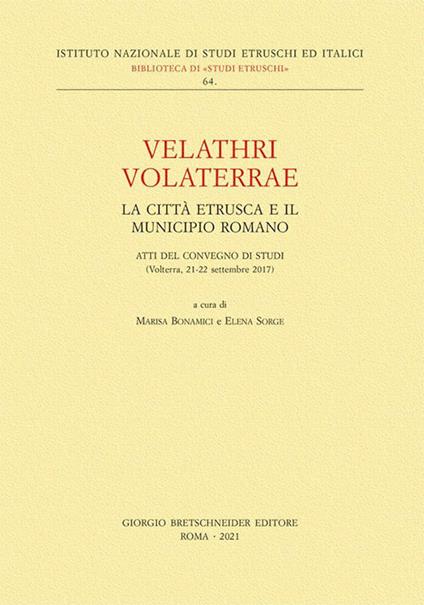 Velathri Volaterrae. La città etrusca e il municipio romano. Atti del Convegno di studi (Volterra, 21-22 settembre 2017) - copertina