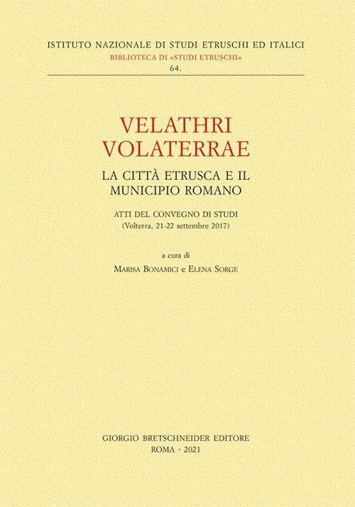 Velathri Volaterrae. La città etrusca e il municipio romano. Atti del Convegno di studi (Volterra, 21-22 settembre 2017) - copertina