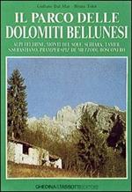 Il parco delle Dolomiti bellunesi. Alpi feltrine, Monti del sole, Schiara, Tamer, San Sebastiano, Pramper-Spiz de Mezzodì, Bosconero