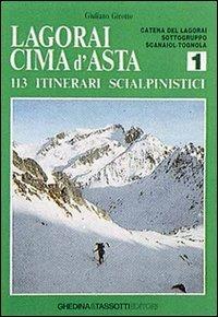 Lagorai Cima d'Asta. 113 itinerari scialpinistici. Vol. 1: Catena del Lagorai, Sottogruppo Scanaiol-Tognola. - Giuliano Girotto - copertina