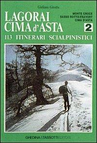 Lagorai Cima d'Asta. 113 itinerari scialpinistici. Vol. 2: Monte Croce, Sasso Rotto-Fravort, Cima d'asta. - Giuliano Girotto - copertina