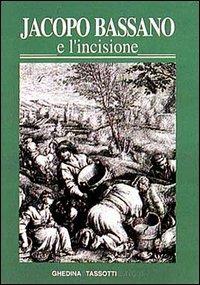 Jacopo Bassano e l'incisione. La fortuna dell'arte bassanesca nella grafica di riproduzione dal XVI al XIX secolo - copertina