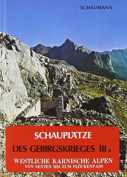 Schauplätze des Gebirgskrieges 1915-17. Vol. 3\1: Westliche Karnische Alpen. - Walther Schaumann - copertina