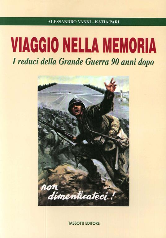 Viaggio nella memoria. I reduci della grande guerra 90 anni dopo - Alessandro Vanni,Katia Pari - copertina