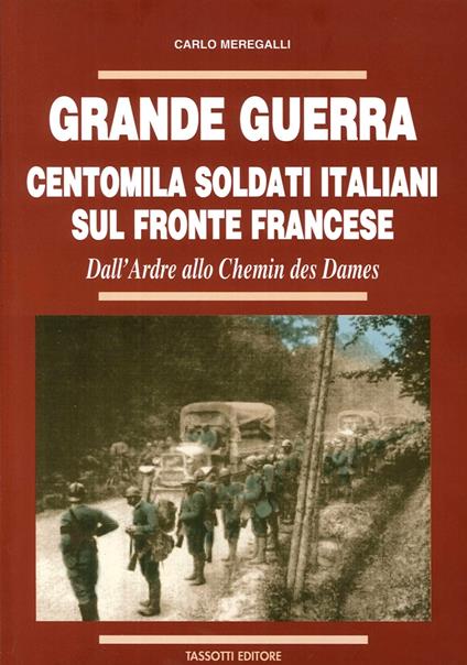 Grande guerra. Centomila soldati italiani sul fronte francese - Carlo Meregalli - copertina