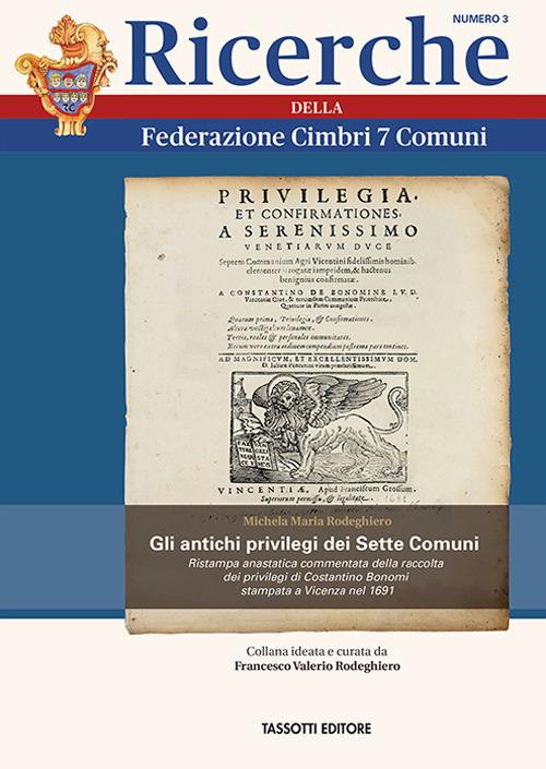 Gli antichi privilegi dei Sette Comuni. Ristampa anastatica commentata della raccolta dei privilegi di Costantino Bonomi stampata a Vicenza nel 1691 - Michela Maria Rodeghiero - copertina