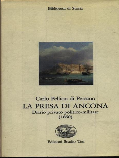 La presa di Ancona. Diario politico-militare 1860 - Carlo Pellion Di Persano - 3