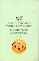 I dodici segni dello zodiaco - Jorge L. Borges,Adolfo Bioy Casares - copertina