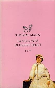 La volontà di essere felici - Thomas Mann - copertina