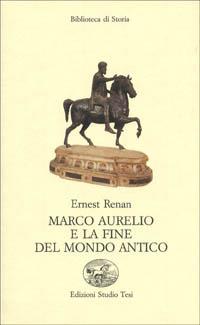 Marco Aurelio e la fine del mondo antico - Ernest Renan - copertina