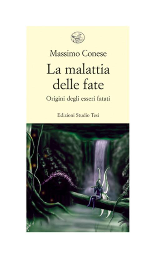La malattia delle fate. Origini degli esseri fatati - Massimo Conese - copertina