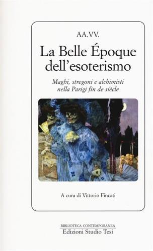 La Belle Époque dell'esoterismo. Maghi, stregoni e alchimisti nella Parigi fin de siècle - 3