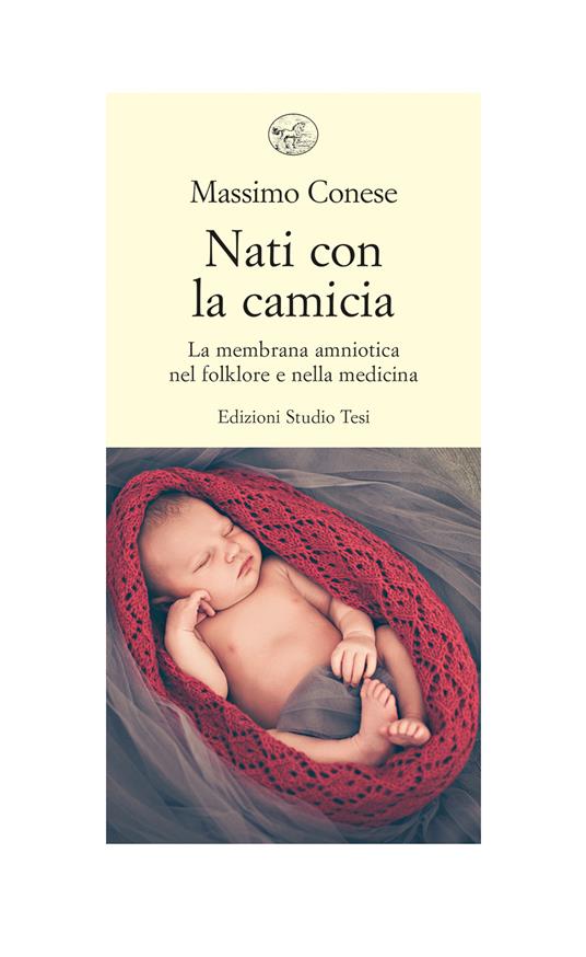 Nati con la camicia. La membrana amniotica nel folklore e nella medicina - Massimo Conese - ebook