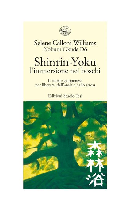 Shinrin-yoku. L'immersione nei boschi. Il rituale giapponese per liberarsi dall'ansia e dallo stress - Selene Calloni Williams,Noburu Okuda Do - ebook