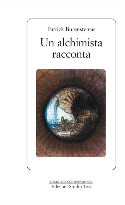 Un alchimista racconta - Patrick Burensteinas,Milvia Faccia - ebook
