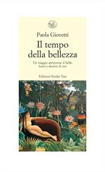 Il tempo della bellezza. Un viaggio attraverso il bello fuori e dentro di noi