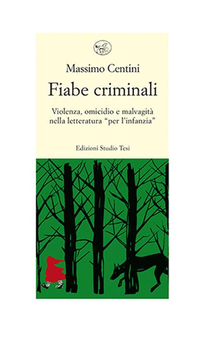 Fiabe criminali. Violenza, omicidio, malvagità nella letteratura «per l’infanzia» - Massimo Centini - copertina
