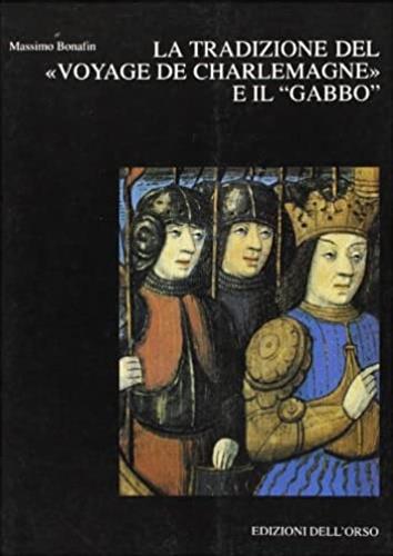 La tradizione del «Voyage de Charlemagne» e il «Gabbo» - Massimo Bonafin - copertina