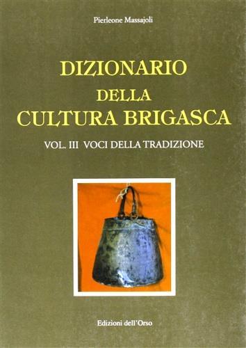 Dizionario della cultura brigasca. Vol. 3: Voci della tradizione. - Pierleone Massajoli - copertina
