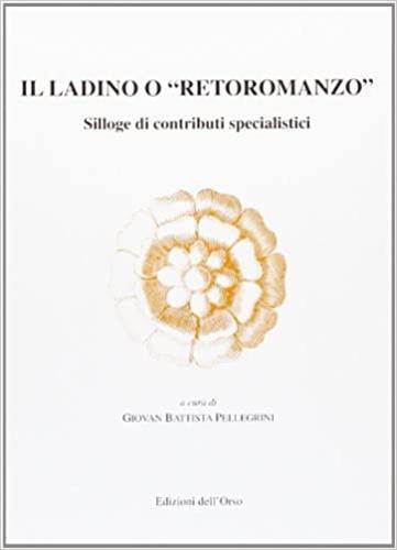 Il ladino o «Retoromanzo». Silloge di contributi specialistici - copertina