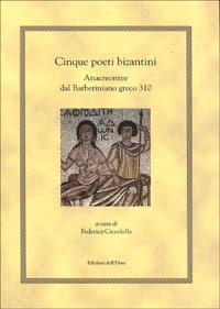 Cinque poeti bizantini. Anacreontee dal Barberiniano greco 310 - copertina