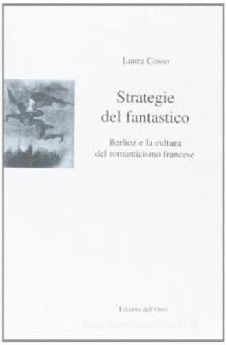 Strategie del fantastico. Berlioz e la cultura del romanticismo francese - Laura Cosso - copertina