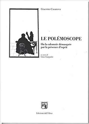 Le polémoscope ou la calomnie démasquée par la prèsence d'esprit. Testo italiano a fronte - Giacomo Casanova - 2