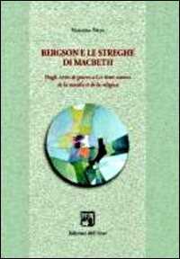 Libro Bergson e le streghe di Machbeth. Dagli écrits de guerre a les deux sources de la morale et de la religion Vincenza Petyx