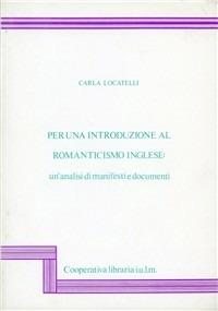 Per una introduzione al romanticismo inglese: un'analisi di manifesti e documenti - Carla Locatelli - copertina