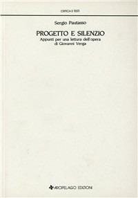 Progetto e silenzio. Appunti per una lettura dell'opera di Giovanni Verga - Sergio Pautasso - copertina